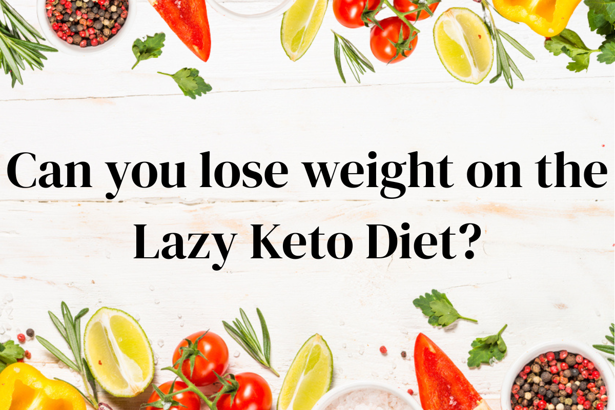 Can You Lose Weight With The Lazy Keto Diet Method?